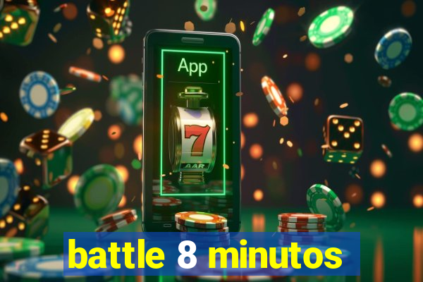 battle 8 minutos